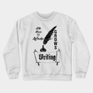 The Desire To Write Grows With Writing. Crewneck Sweatshirt